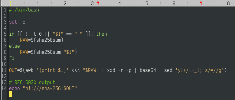 \#!/bin/bash set -e if \[\[ ! -t 0 \|\| "\$1" == "-" \]\]; then RAW=\$(sha256sum) else RAW=\$(sha256sum "\$1") fi OUT=\$(awk '{print \$1}' \<\<\< "\$RAW" \| xxd -r -p \| base64 \| sed 'y!+/!-\_!; s/=//g') \# RFC 6920 output echo "ni:///sha-256;\$OUT" 